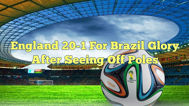 England 20-1 for Brazil glory after seeing off Poles